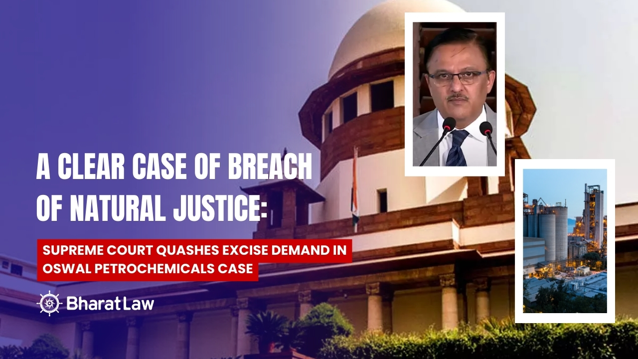 A Clear Case of Breach of Natural Justice: Supreme Court Quashes Excise Demand in Oswal Petrochemicals Case
