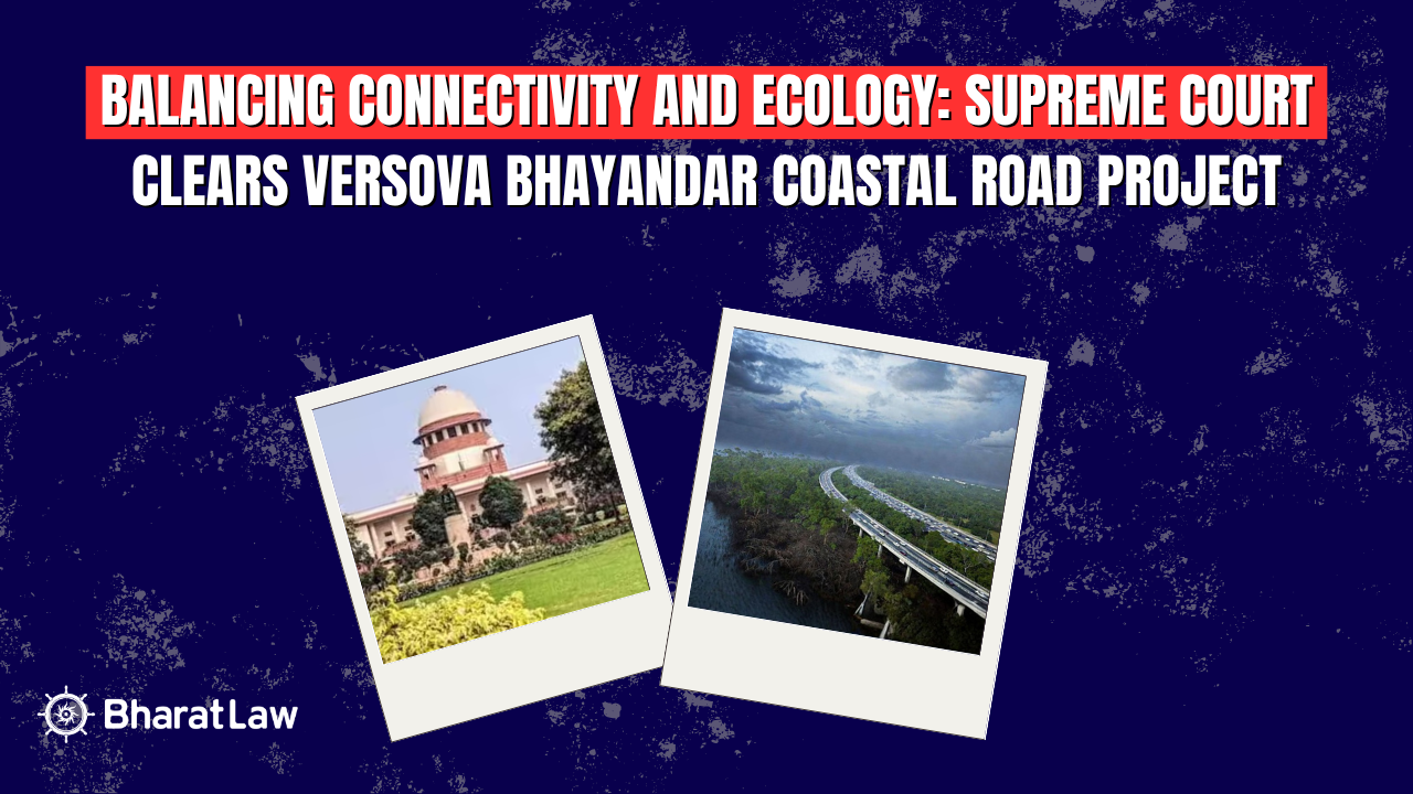 Balancing Connectivity and Ecology: Supreme Court Clears Versova Bhayandar Coastal Road Project