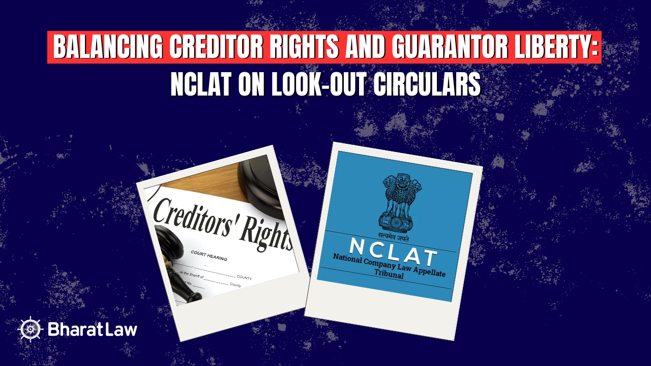 Balancing Creditor Rights and Guarantor Liberty: NCLAT on Look-Out Circulars 