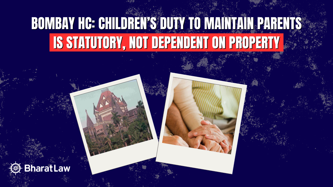 Bombay HC: Children’s Duty to Maintain Parents Is Statutory, Not Dependent on Property
