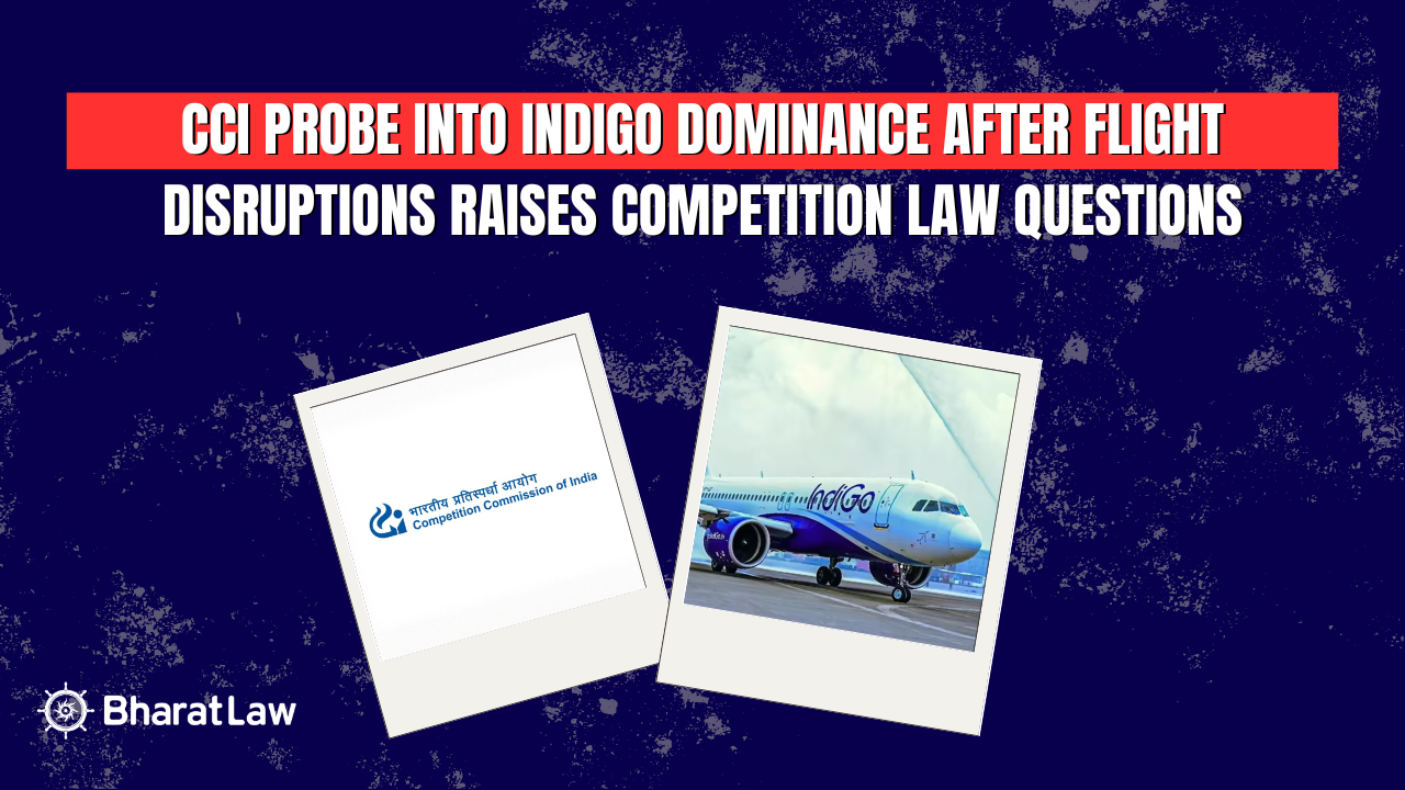 CCI Probe into IndiGo Dominance After Flight Disruptions Raises Competition Law Questions