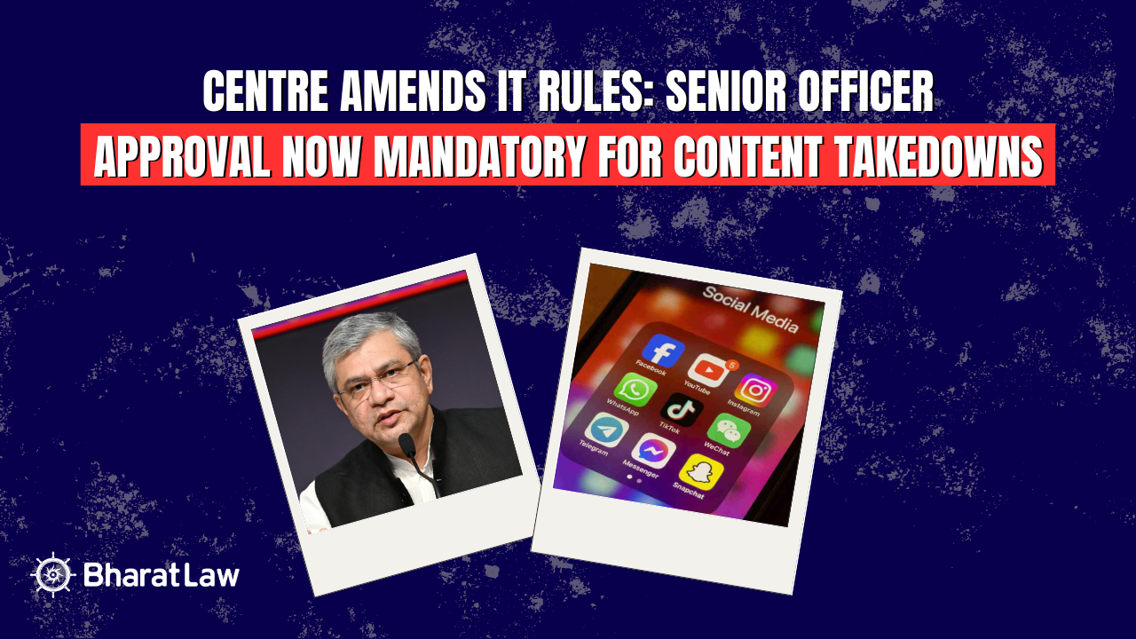 Centre Amends IT Rules: Senior Officer Approval Now Mandatory for Content Takedowns