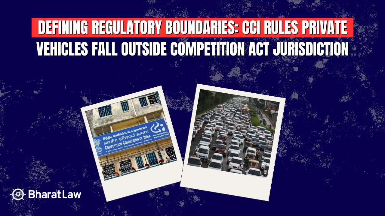 Defining Regulatory Boundaries: CCI Rules Private Vehicles Fall Outside Competition Act Jurisdiction