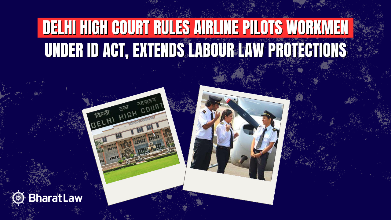 Delhi High Court Rules Airline Pilots Workmen Under ID Act, Extends Labour Law Protections