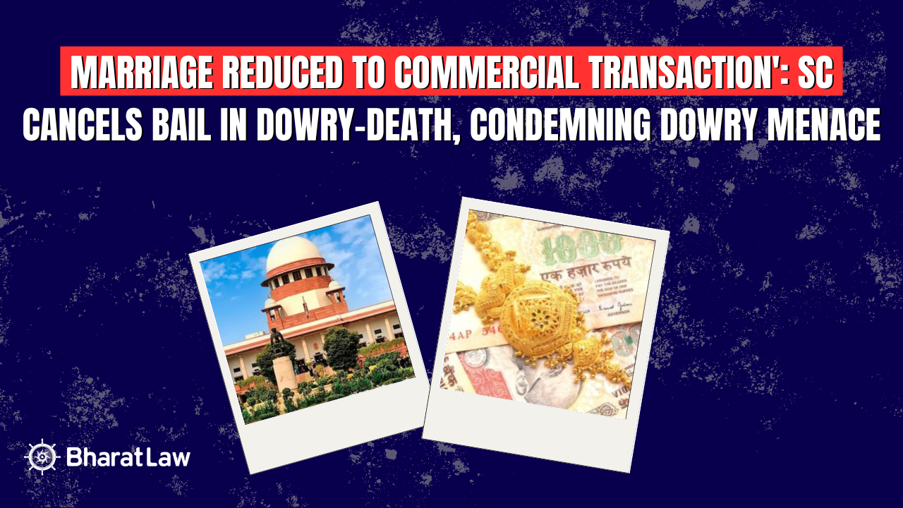 Dowry Death Bail Cancellation Supreme Court Ruling: Marriage Not a Commercial Transaction