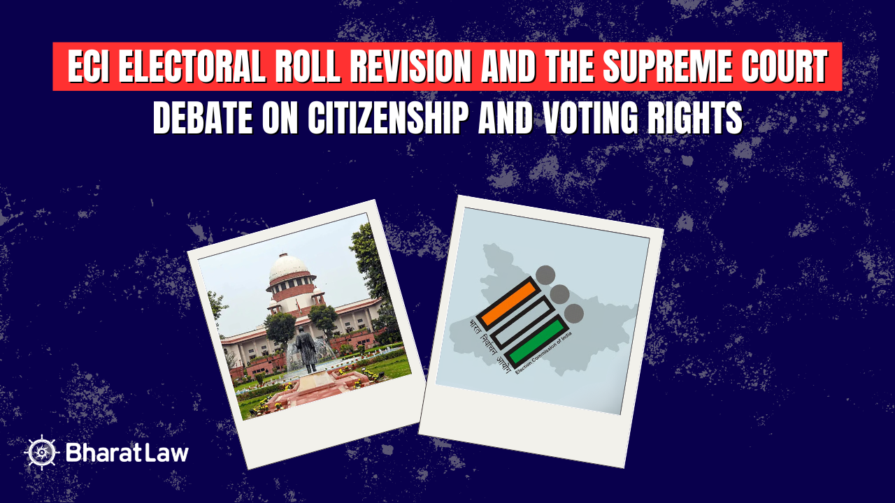 ECI Electoral Roll Revision and the Supreme Court Debate on Citizenship and Voting Rights