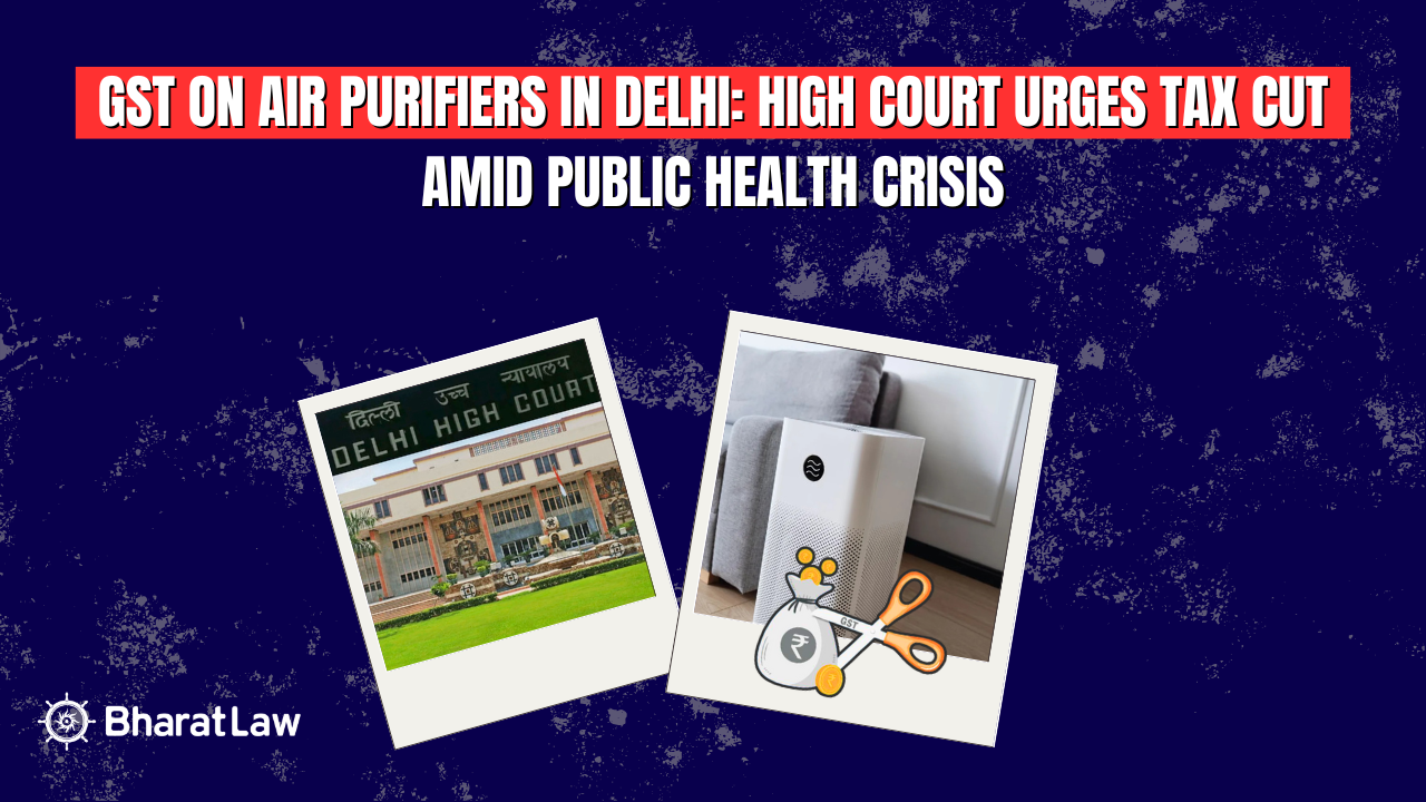 GST on Air Purifiers in Delhi: High Court Urges Tax Cut Amid Public Health Crisis