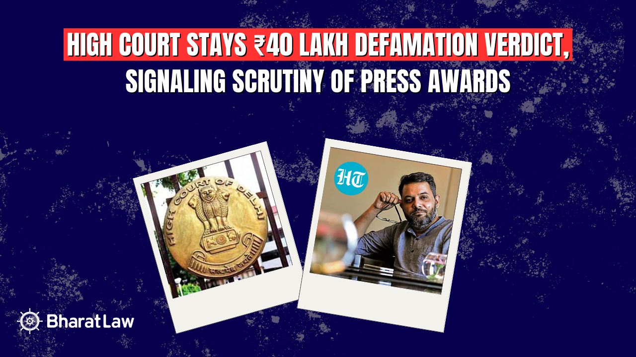 High Court Stays ₹40 Lakh Defamation Verdict, Signalling Scrutiny of Press Awards 