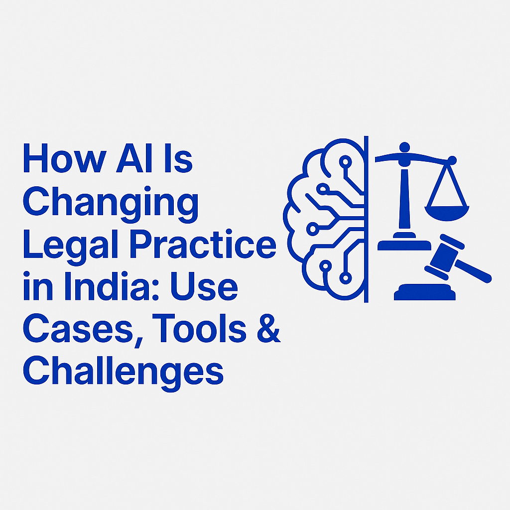 How Artificial Intelligence (AI) Is Changing Legal Practice in India: Use Cases, Tools & Challenges 