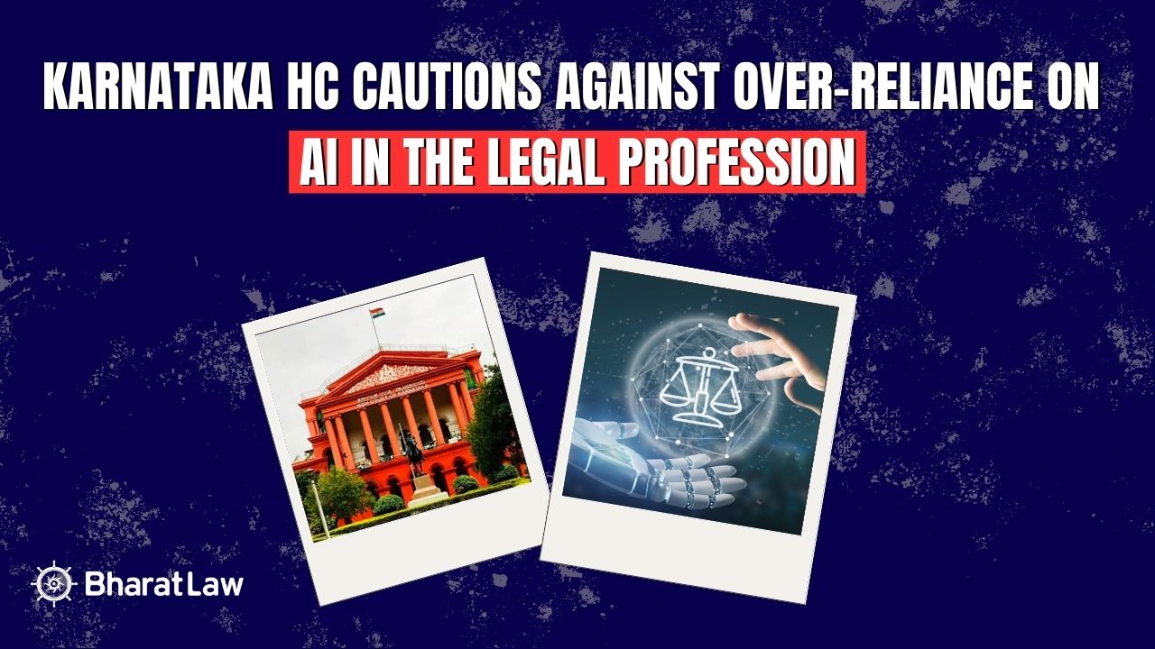 Karnataka HC Cautions Against Over-Reliance on AI in the Legal Profession 