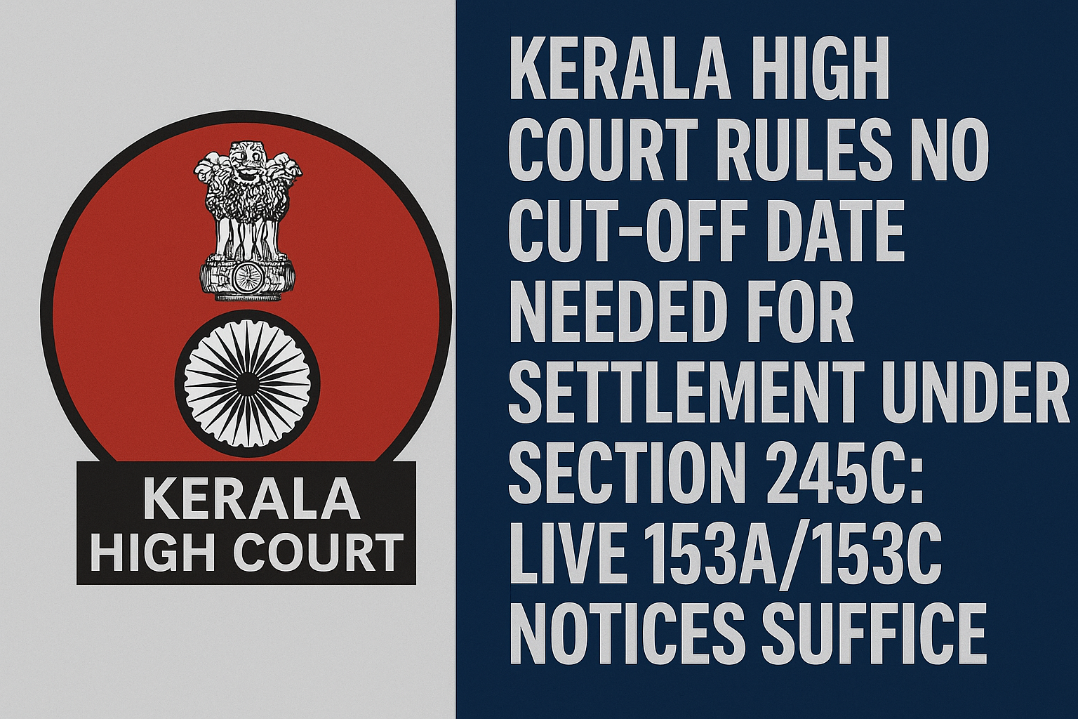 Kerala High Court Rules No Cut‑Off Date Needed for Settlement Under Section 245C: Live 153A/153C Notices Suffice
