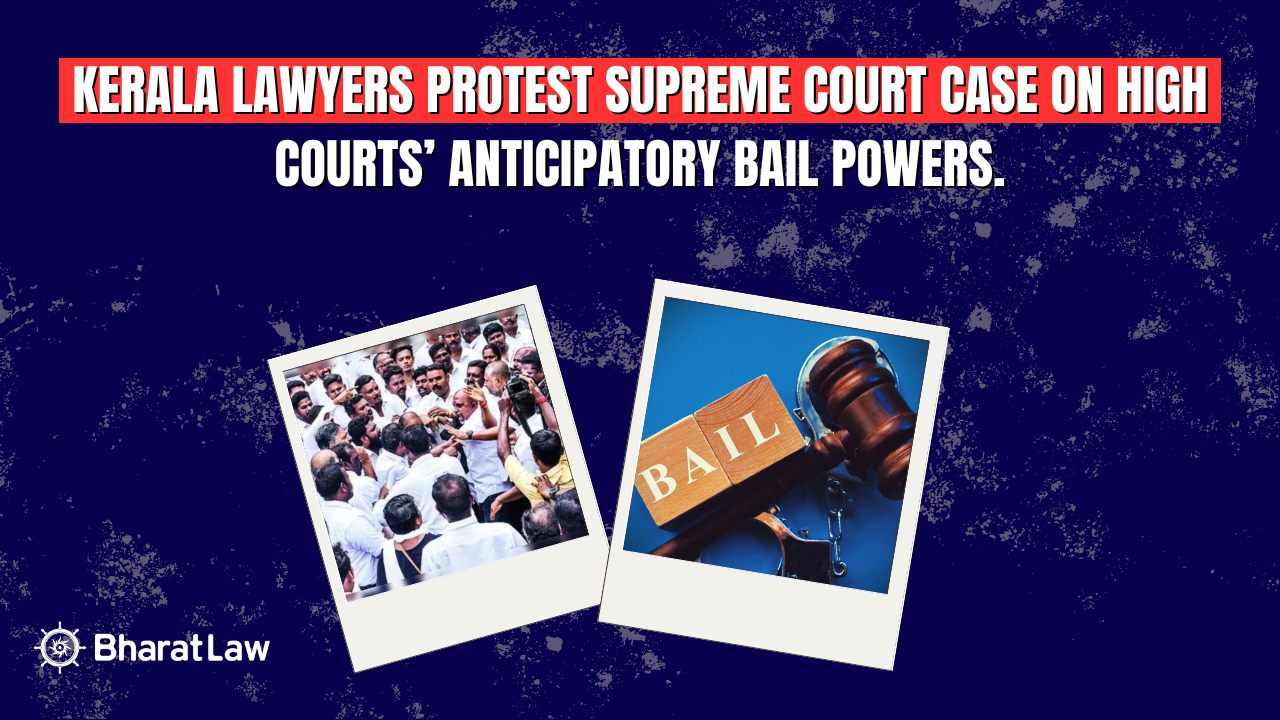 Kerala Lawyers Protest Supreme Court Case on High Courts’ Anticipatory Bail Powers