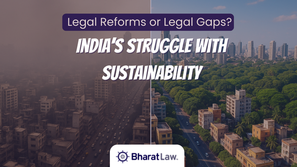 Legal Reforms or Legal Gaps? India’s Struggle with Sustainability