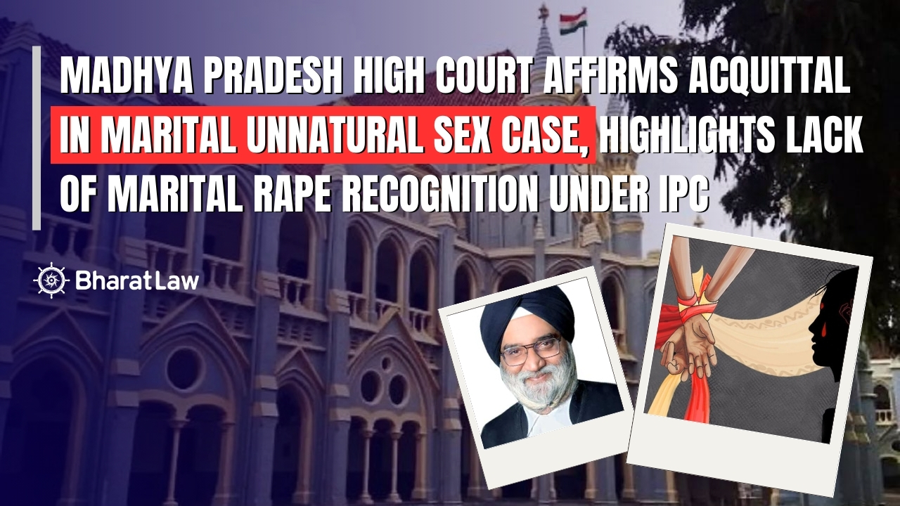 Madhya Pradesh High Court Affirms Acquittal in Marital Unnatural Sex Case, Highlights Lack of Marital Rape Recognition Under IPC