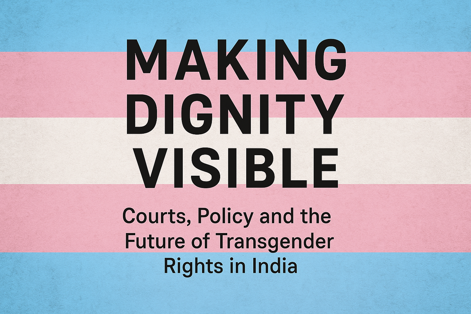 Making Dignity Visible: Courts, Policy and the Future of Transgender Rights in India