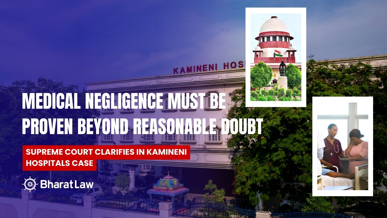 Medical Negligence Must Be Proven Beyond Reasonable Doubt: Supreme Court Clarifies in Kamineni Hospitals Case