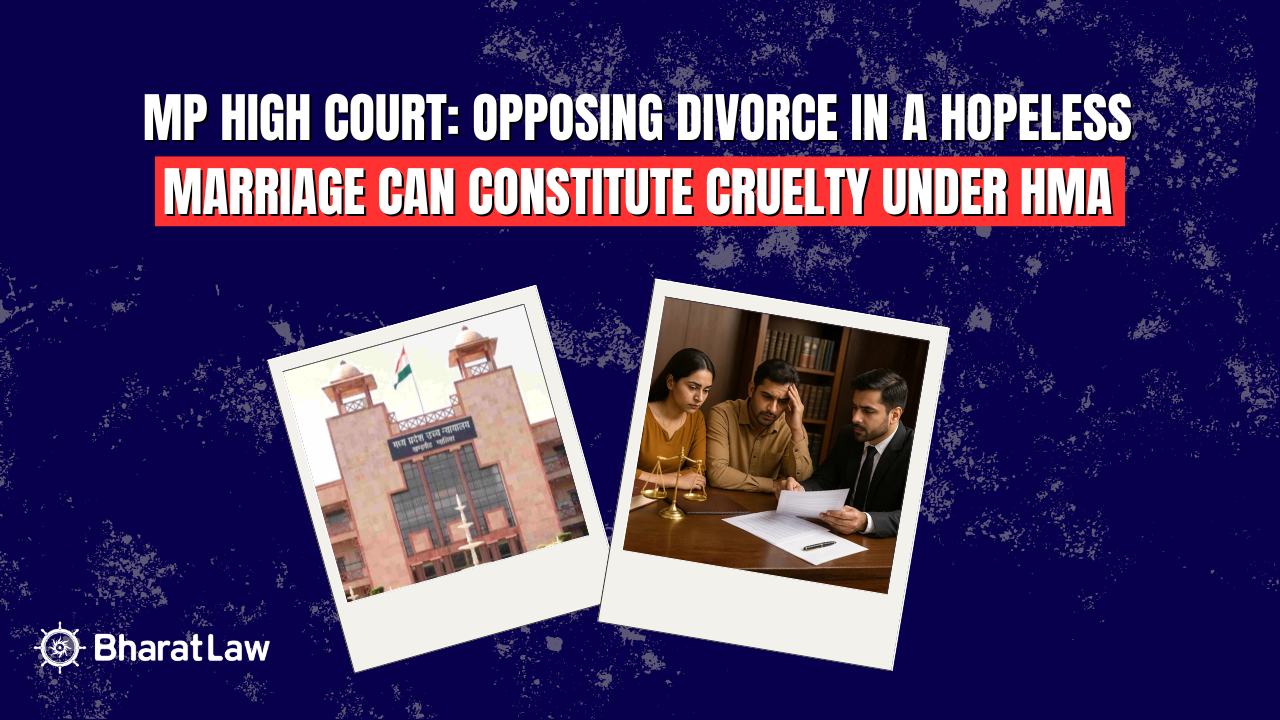 MP High Court: Opposing Divorce Mental Cruelty in Hopeless Marriages Ruling