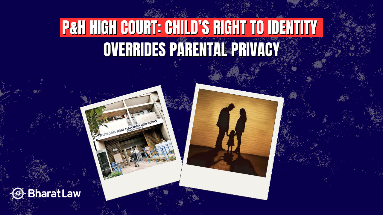 P&H High Court: Child’s Right to Identity Overrides Parental Privacy