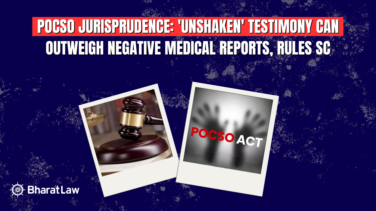 Unshaken Testimony in POCSO Cases: SC Ruling on Medical Evidence Limits