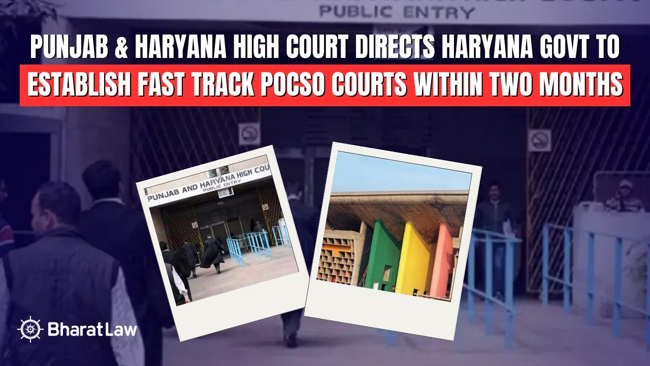 Punjab & Haryana High Court Directs Haryana Govt to Establish Fast Track POCSO Courts Within Two Months