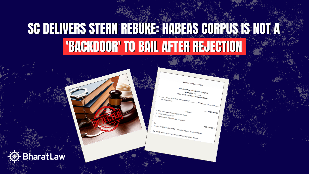 SC Delivers Stern Rebuke: Habeas Corpus is Not a 'Backdoor' to Bail After Rejection