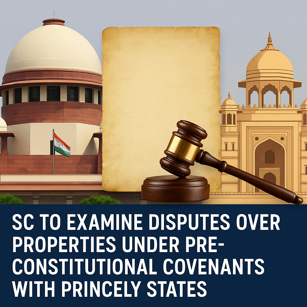 SC to Examine Jurisdictional Bar on Disputes Over Princely State Properties Under Pre-Constitutional Covenants