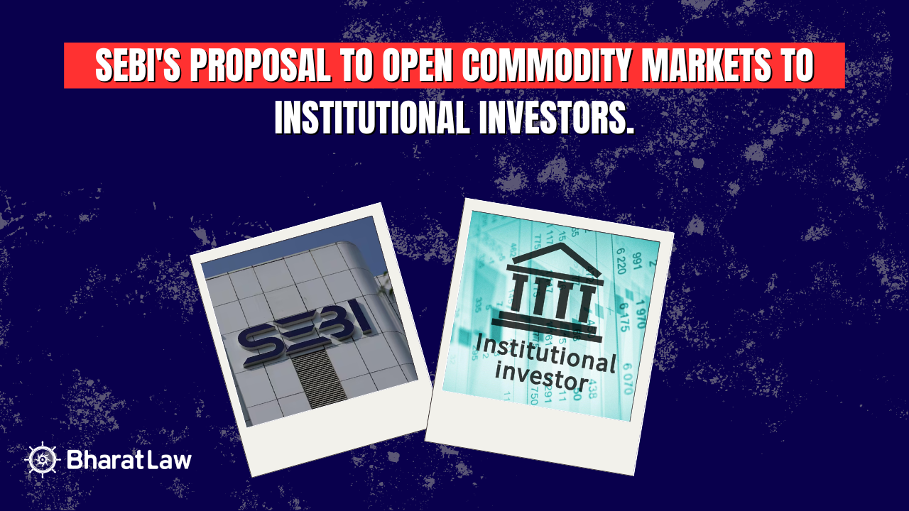 SEBI's proposal to open commodity markets to institutional investors.