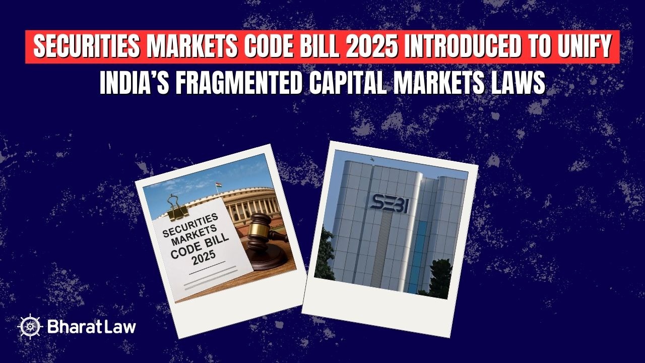 Securities Markets Code Bill 2025 introduced to unify India’s fragmented capital markets laws