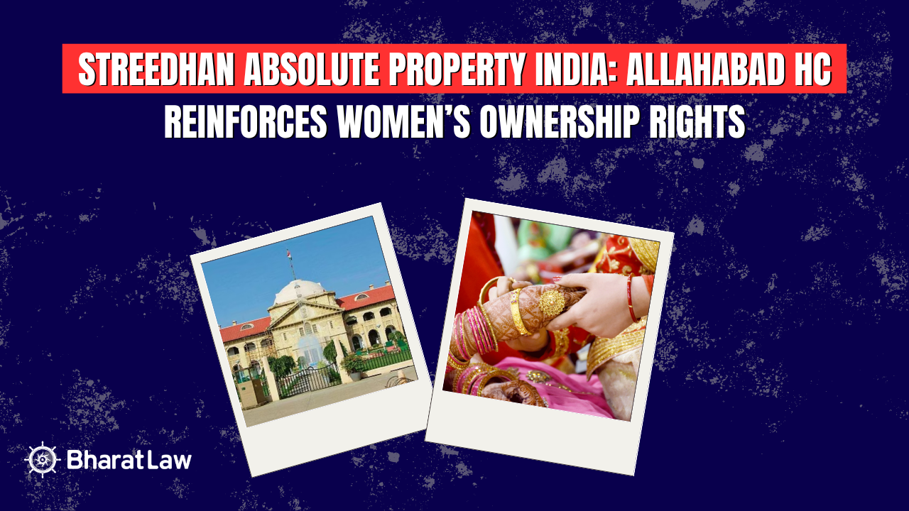Streedhan Absolute Property India: Allahabad HC Reinforces Women’s Ownership Rights