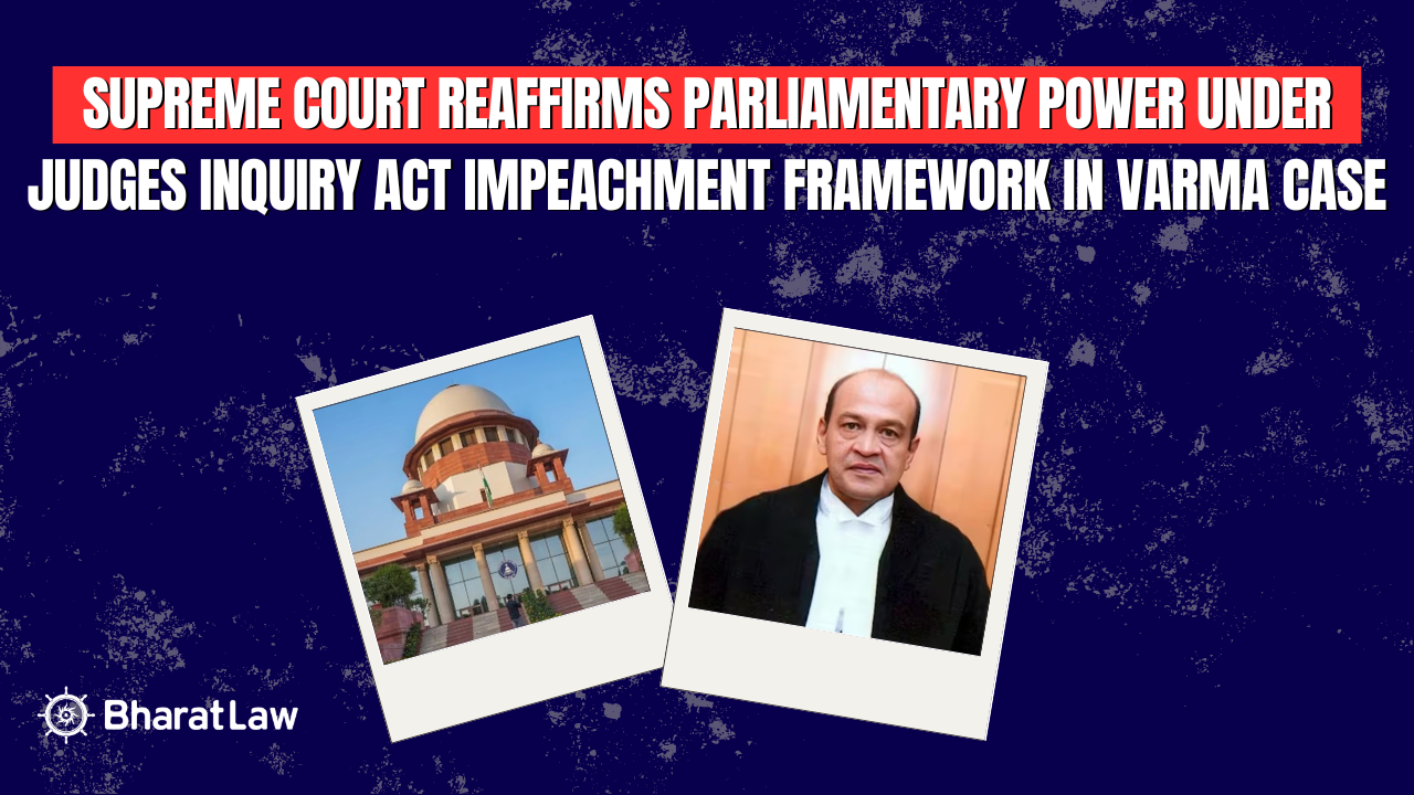 Supreme Court Affirms Judges Inquiry Act Impeachment Process in Justice Varma Case