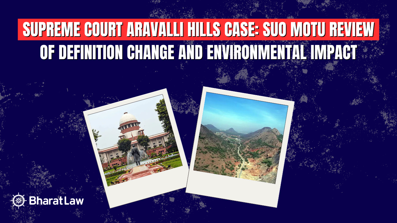 Supreme Court Aravalli Hills Case: Suo Motu Review of Definition Change and Environmental Impact