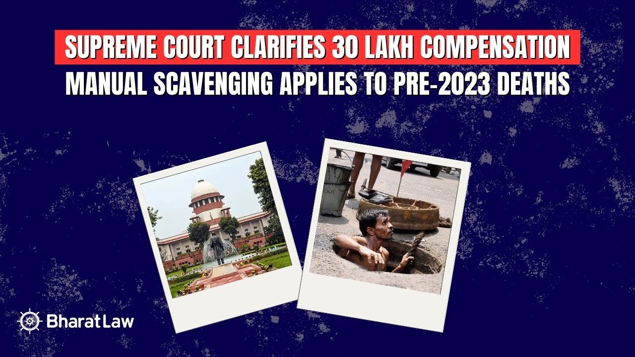 Supreme Court clarifies 30 lakh compensation manual scavenging applies to pre-2023 deaths