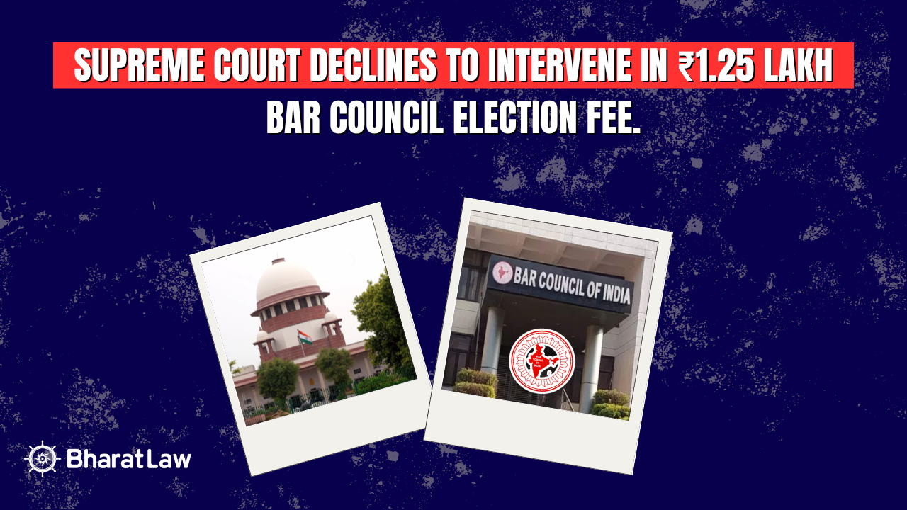 Supreme Court Declines to Intervene in ₹1.25 lakh Bar Council Election Fee