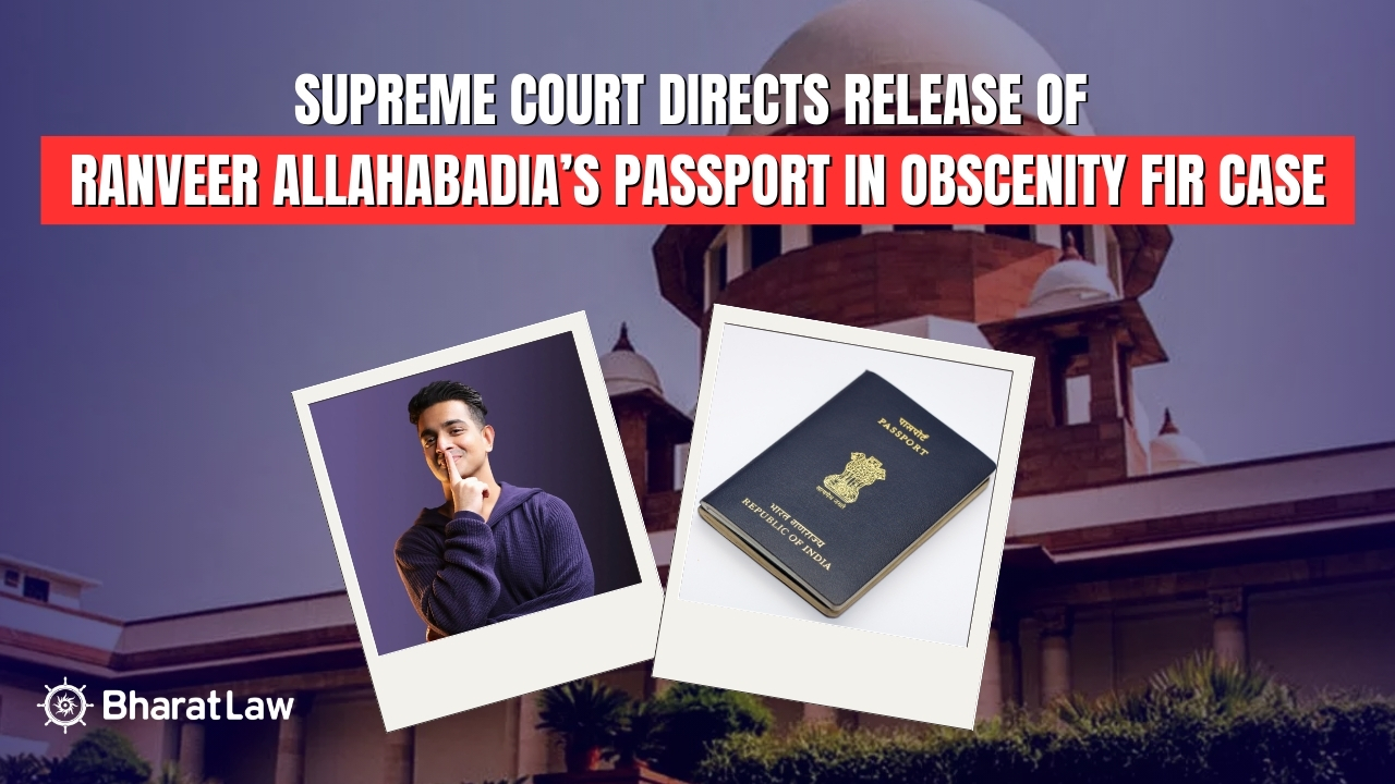 Supreme Court Directs Release of Ranveer Allahabadia’s Passport in Obscenity FIR Case