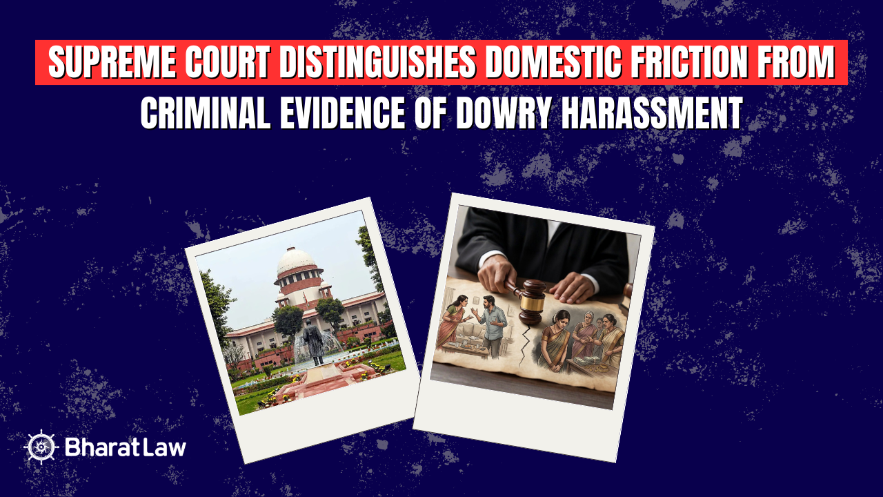 Supreme Court Distinguishes Domestic Friction from Criminal Evidence of Dowry Harassment