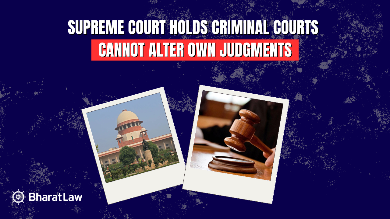 Supreme Court Holds Criminal Courts Cannot Alter Own Judgments