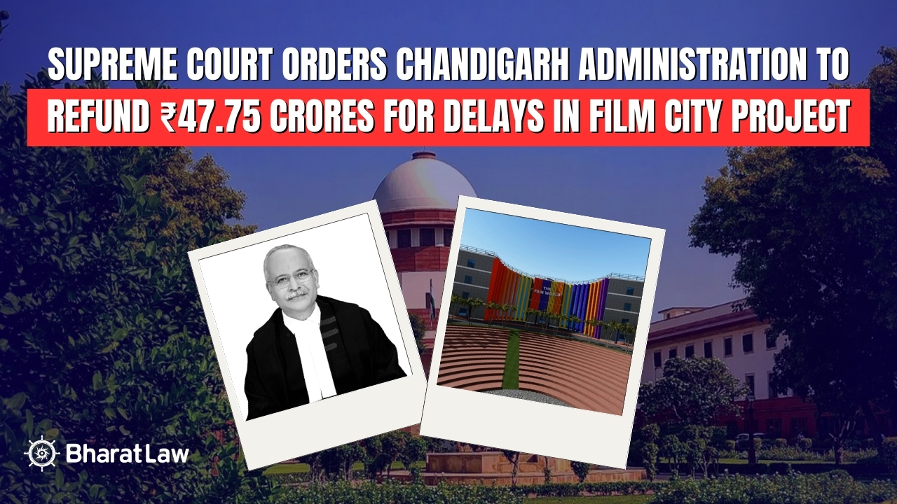 Supreme Court Orders Chandigarh Administration to Refund ₹47.75 Crores for Delays in Film City Project