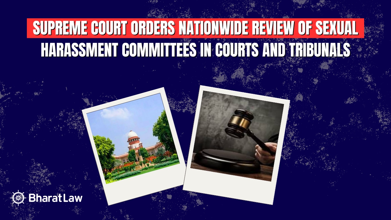 Supreme Court Orders Review of Sexual Harassment Committees in Courts Across India