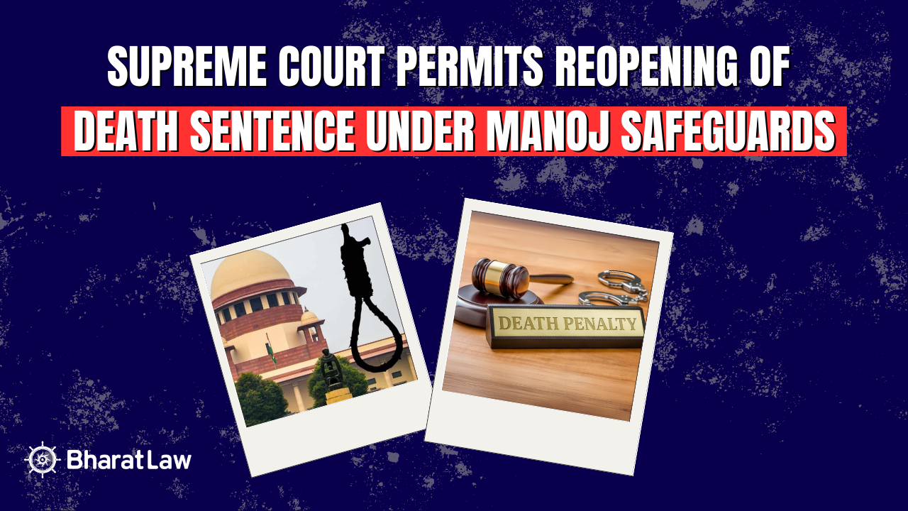 Supreme Court Permits Reopening of Death Sentence under Manoj Safeguards