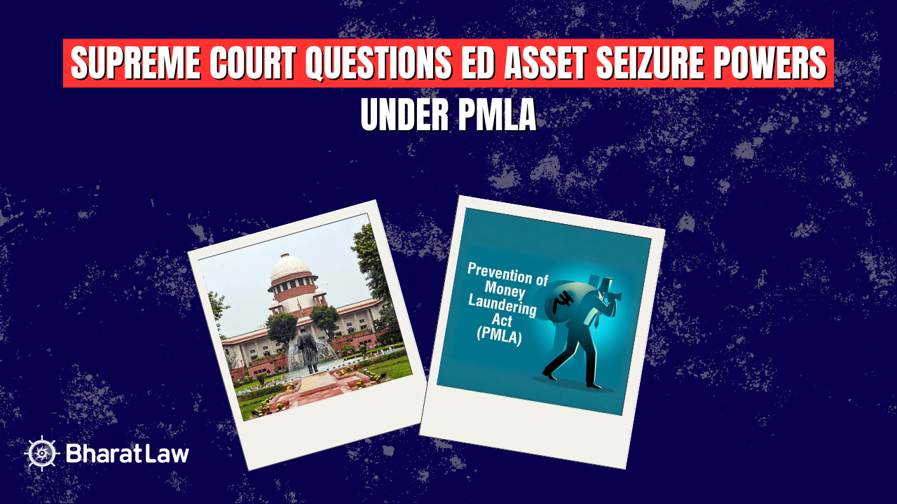 Supreme Court Questions ED Asset Seizure Powers Under PMLA