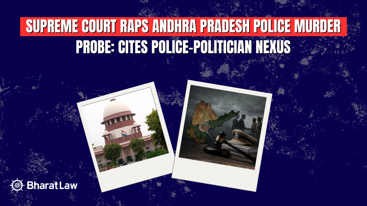Supreme Court Raps Andhra Pradesh Police Murder Probe: Cites Police-Politician Nexus