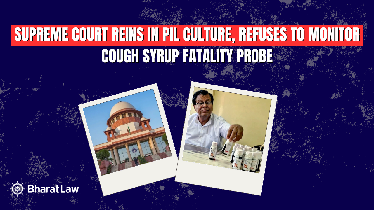 Supreme Court Reins in PIL Culture, Refuses to Monitor Cough Syrup Fatality Probe
