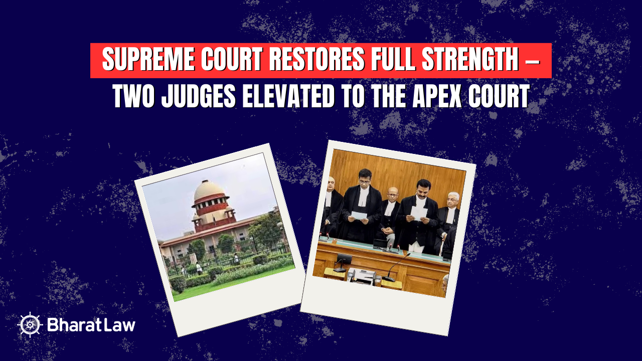 Supreme Court Restores Full Strength, Two Judges Elevated to the Apex Court
