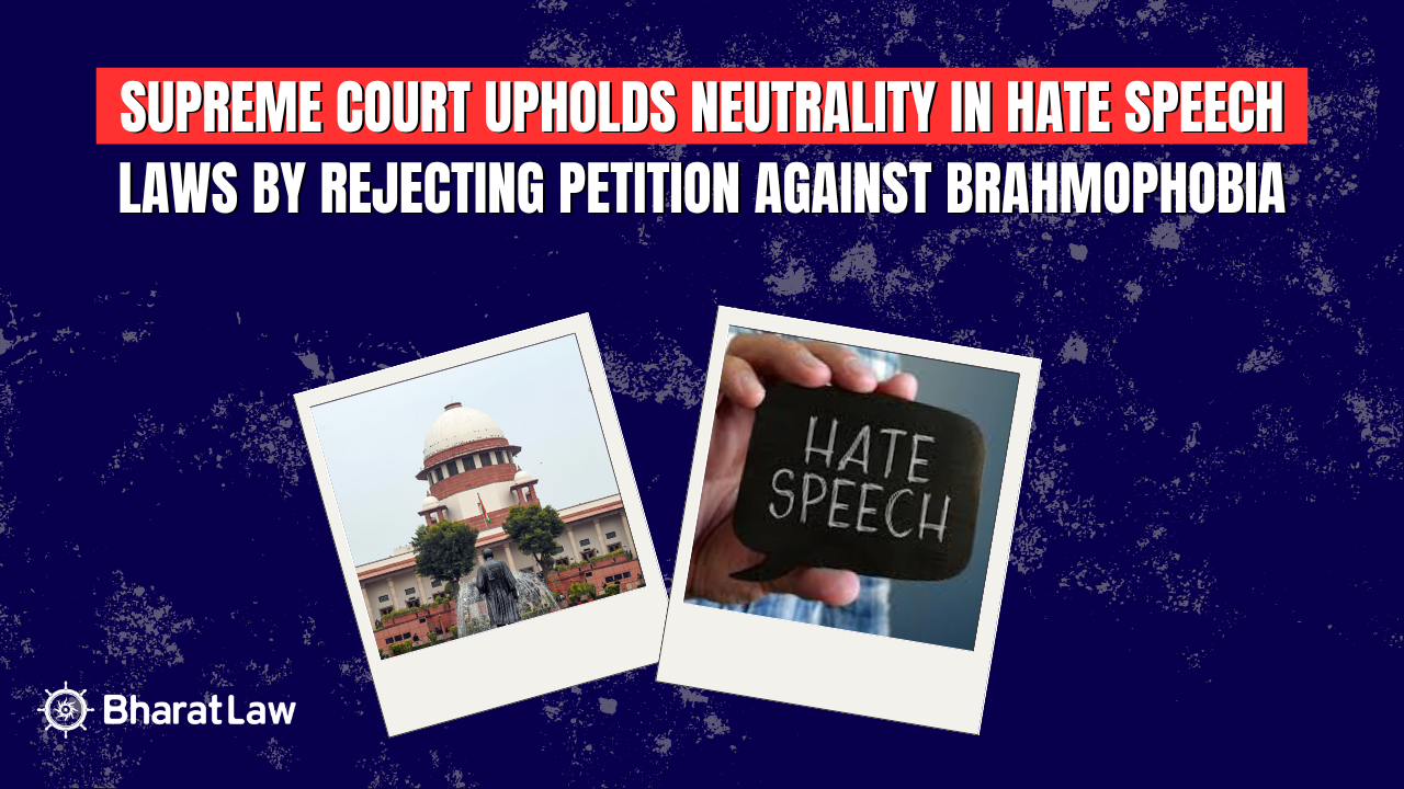 Supreme Court Upholds Neutrality in Hate Speech Laws by Rejecting Petition Against Brahmophobia