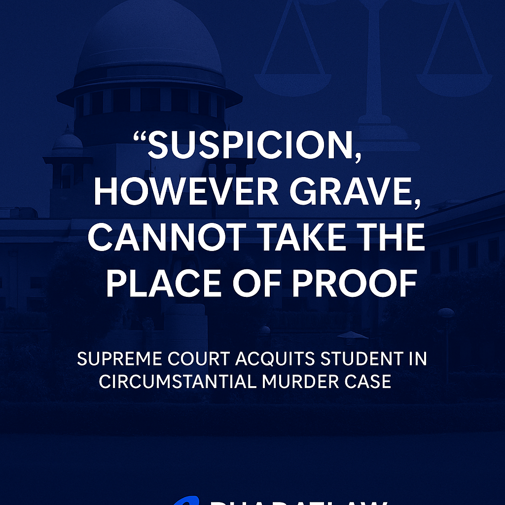 “Suspicion, However Grave, Cannot Take the Place of Proof”: Supreme Court Acquits Student in Circumstantial Murder Case