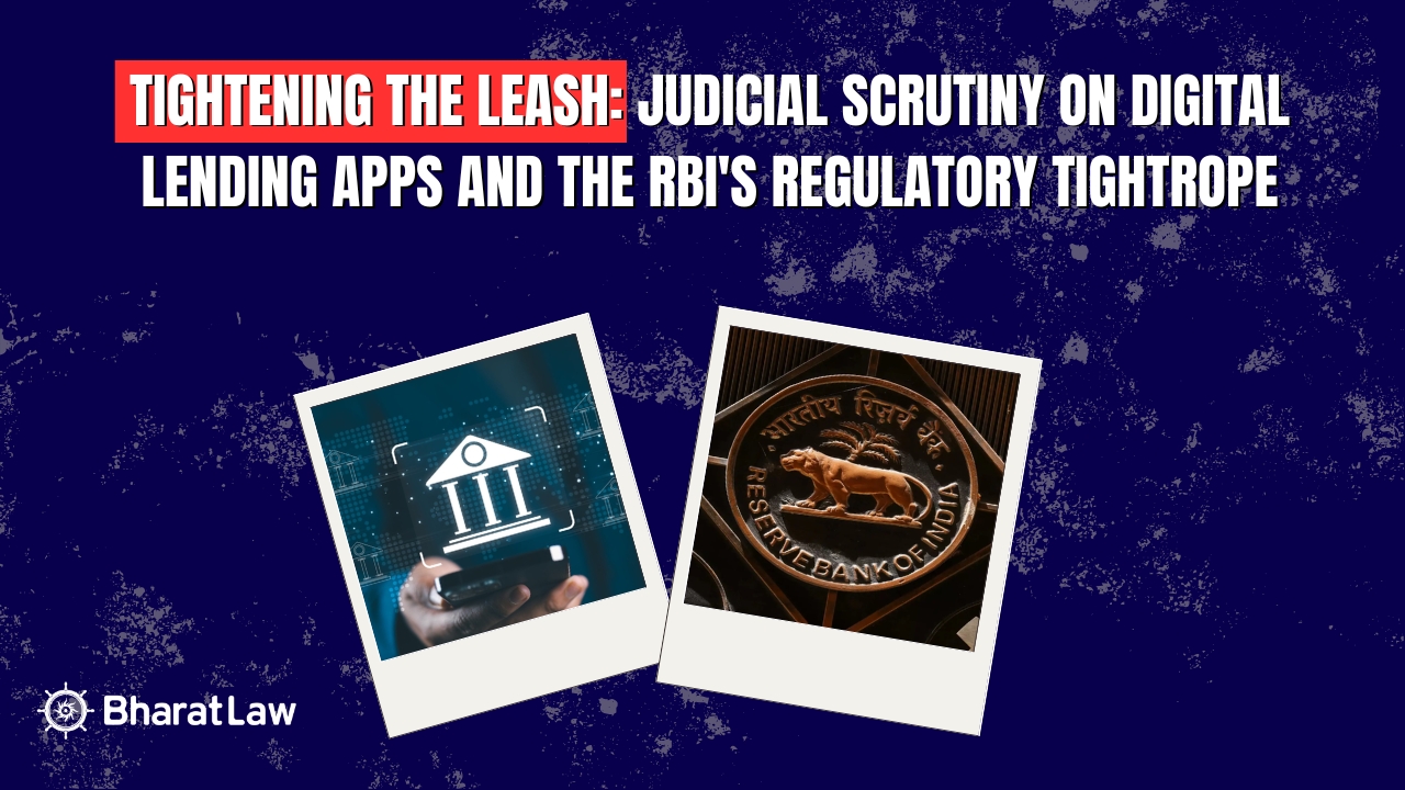 Tightening the Leash: Judicial Scrutiny on Digital Lending Apps and the RBI's Regulatory Tightrope 
